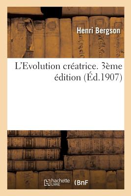 L'Evolution Créatrice. 3ème Édition - Henri Bergson