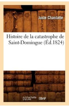Coperta cărții 'Histoire de la Catastrophe de Saint-Domingue (Éd.1824) - Juste Chanlatte'