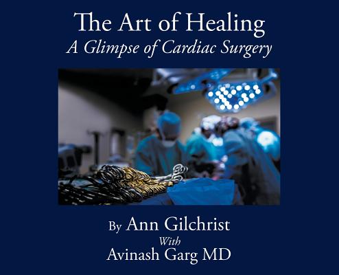 The Art of Healing: A Glimpse of Cardiac Surgery - Ann Gilchrist