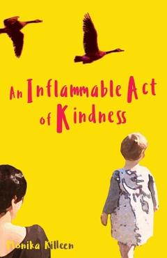Poza produsului An Inflammable Act of Kindness - Monika Killeen