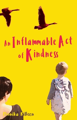An Inflammable Act of Kindness - Monika Killeen