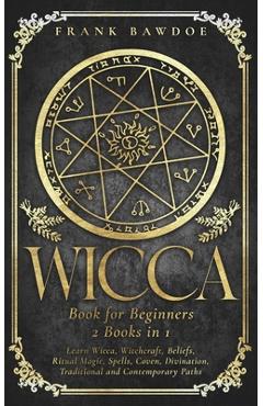 Poza produsului Wicca Book for Beginners: Learn Wicca, Witchcraft, Beliefs, Ritual Magic, Spells, Coven, Divination, Traditional and Contemporary Paths - Frank Bawdoe