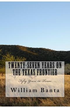 Coperta cărții 'Twenty-Seven Years on the Texas Frontier: Fifty Years in Texas - J. W. Cadwell'