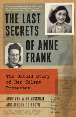 The Last Secrets of Anne Frank: The Untold Story of Her Silent Protector - Joop Van Wijk-voskuijl