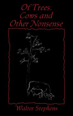 Of Trees, Cows and Other Nonsense - Walter Stephens