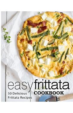 Coperta cărții 'Easy Frittata Cookbook: 50 Delicious Frittata Recipes - Booksumo Press'