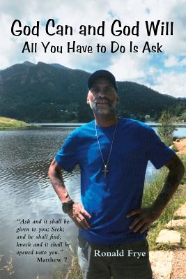 God Can and God Will: All You Have to Do Is Ask - Ronald Frye
