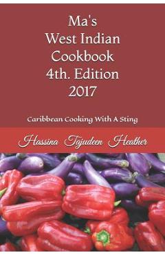 Coperta cărții 'Ma's West Indian Cookbook 4th Edition: Caribbean Cooking with a Sting 2017 - Hassina Heather'