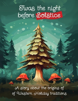 Coperta cărții 'Twas the Night Before Solstice: A story about the natural origins of Western Holiday Traditions - Victoria Siegel'