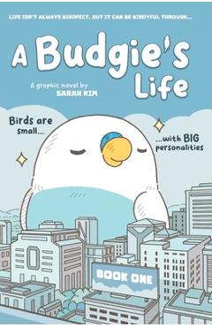 Coperta cărții 'A Budgie's Life: Graphic Novel, Book 1 - Sarah Kim (muffin Girl)'