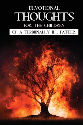 Devotions for the Children of a Terminally Ill Father. - Larry E. Chadwell