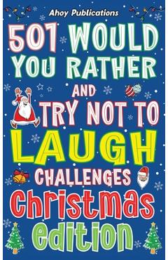 Coperta cărții '501 Would You Rather and Try Not to Laugh Challenges, Christmas Edition - Ahoy Publications'