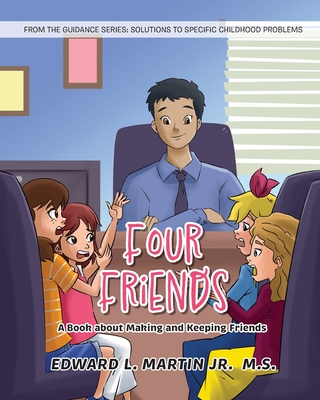 Four Friends: A Book about Making and Keeping Friends - Edward L. Martin M. S.