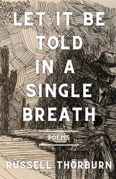 Poza produsului Let It Be Told in a Single Breath - Russell Thorburn