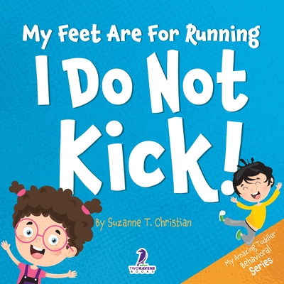 Coperta cărții 'My Feet Are For Running. I Do Not Kick!: An Affirmation-Themed Toddler Book About Not Kicking (Ages 2-4) - Suzanne T.'