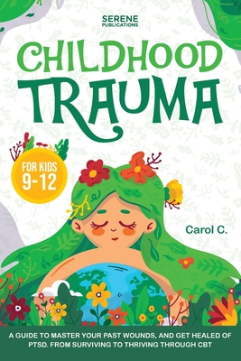 Childhood Trauma for Kids 9-12 - Serene Publications