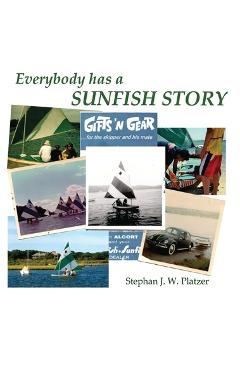 Poza produsului Everybody Has a Sunfish Story - Stephan J. W. Platzer