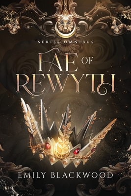 Coperta cărții 'Fae of Rewyth Omnibus: The Completed Series - Emily Blackwood'