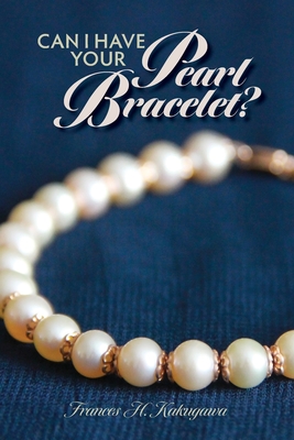Can I Have Your Pearl Bracelet? - Frances H. Kakugawa