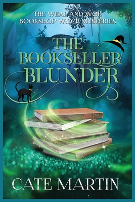 The Bookseller Blunder: A Weal & Woe Bookshop Witch Mystery - Cate Martin