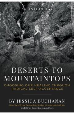 Poza produsului Deserts to Mountaintops: Choosing Our Healing Through Radical Self-Acceptance - Jessica Buchanan