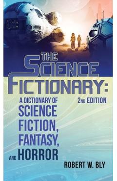 Coperta cărții 'The Science Fictionary: A Dictionary of Science Fiction, Fantasy, and Horror - Robert W. Bly'