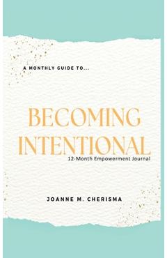 Poza produsului A Monthly Guide To...Becoming Intentional: 12-Month Empowerment Journal - Joanne M. Cherisma