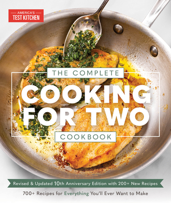 The Complete Cooking for Two Cookbook, 10th Anniversary Edition: 700 Recipes for Everything You'll Ever Want to Make - America's Test Kitchen