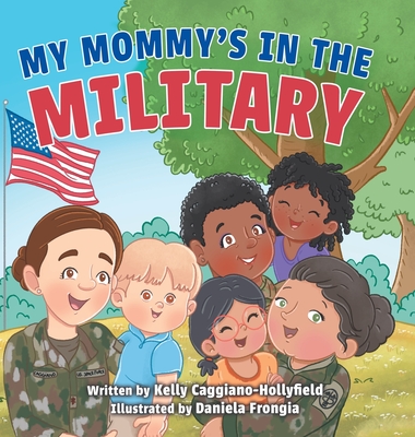 My Mommys in the Military: A Reader Book for Military Moms - Kelly Caggiano-hollyfield