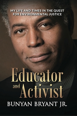 Educator and Activist: My Life and Times in the Quest for Environmental Justice - Bunyan Bryant