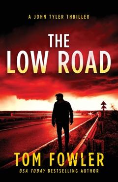 Coperta cărții 'The Low Road: A John Tyler Thriller - Tom Fowler'