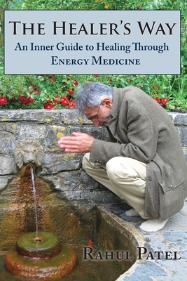 The Healer's Way: An Inner Guide to Healing Through Energy Medicine - Rahul Patel