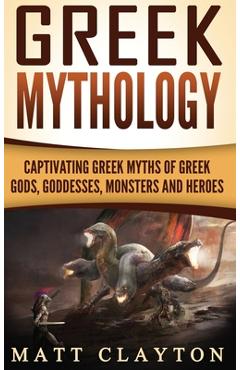 Poza produsului Greek Mythology: Captivating Greek Myths of Greek Gods, Goddesses, Monsters and Heroes - Matt Clayton