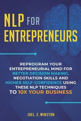 Coperta cărții 'NLP For Entrepreneurs: Reprogram Your Entrepreneurial Mind for Better Decision Making, Negotiation Skills and Higher'