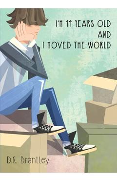 Poza produsului I'm 14 Years Old And I Moved The World - D. K. Brantley