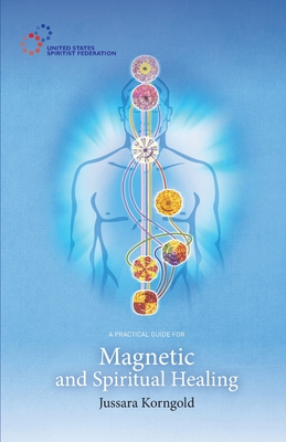 A Practical Guide for Magnetic and Spiritual Healing - Jussara Korngold