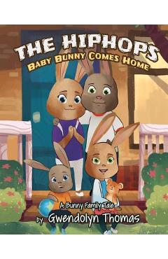 The HipHops: Baby Bunny Comes Home - Gwendolyn Thomas