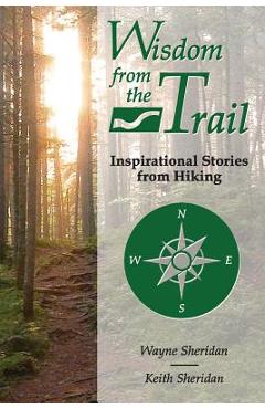 Coperta cărții 'Wisdom from the Trail: Inspirational Stories from Hiking - Wayne Sheridan'