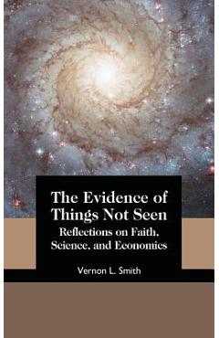 Coperta cărții 'The Evidence of Things Not Seen: Reflections on Faith, Science, and Economics - Vernon L. Smith'