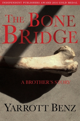 The Bone Bridge: A Brother's Story - Yarrott Benz