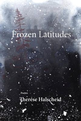 Frozen Latitudes - Therese Halscheid