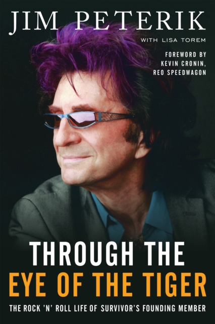 Through the Eye of the Tiger: The Rock #N' Roll Life of Survivor's Founding Member - Jim Peterik