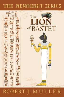 The Lion of Bastet: A Menmenet Alternate History Mystery - Robert J. Muller