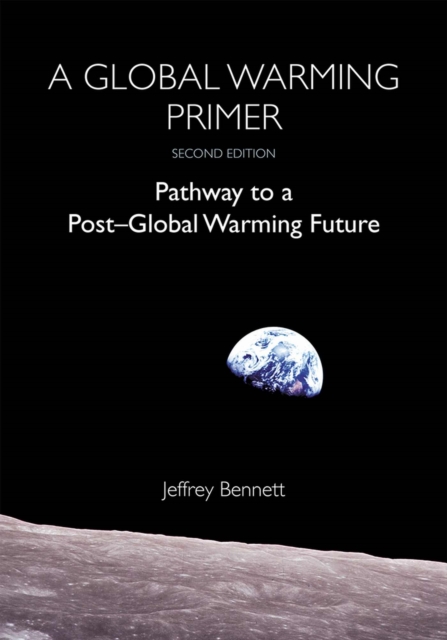 A Global Warming Primer: Pathway to a Post-Global Warming Future - Jeffrey Bennett