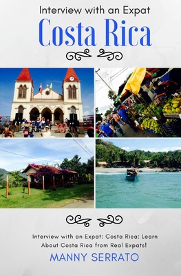 Interview with an Expat: Costa Rica: Learn About Costa Rica from Real Expats! Expatriate and Escape the Rat Race! - Manny Serrato