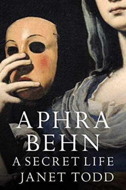 Aphra Behn: A Secret Life - Janet Todd