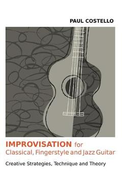 Coperta cărții 'Improvisation for Classical, Fingerstyle and Jazz Guitar - Paul Costello'