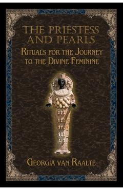 Coperta cărții 'The Priestess and Pearls: Rituals for the Journey to the Divine Feminine - Georgia Van Raalte'