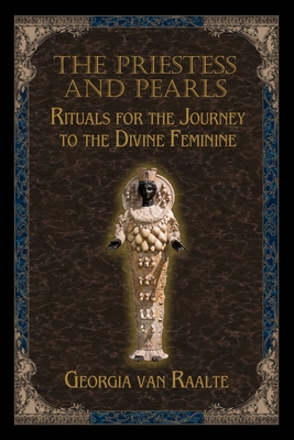 Coperta cărții 'The Priestess and Pearls: Rituals for the Journey to the Divine Feminine - Georgia Van Raalte'