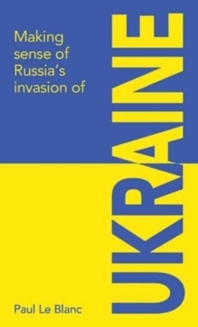 Making sense of Russia's invasion of Ukraine - Paul Le Blanc